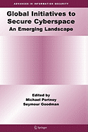 Global Initiatives to Secure Cyberspace: An Emerging Landscape