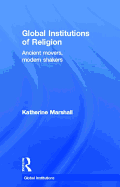 Global Institutions of Religion: Ancient Movers, Modern Shakers