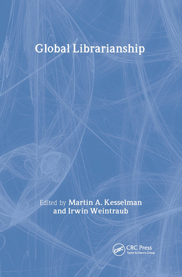 Global Librarianship - Kesselman, Martin A (Editor), and Weintraub, Irwin (Editor)