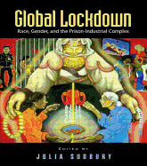 Global Lockdown: Race, Gender, and the Prison-Industrial Complex