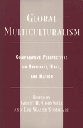 Global Multiculturalism: Comparative Perspectives on Ethnicity, Race, and Nation