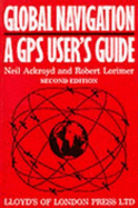 Global Navigation: A GPS User's Guide - Ackroyd, Neil, and Lorimer, Robert