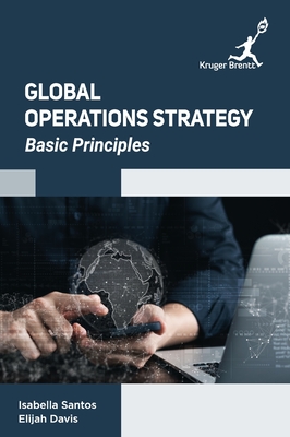Global Operations Strategy: Basic Principles - Santos, Isabella, and Davis, Elijah