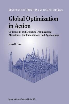 Global Optimization in Action: Continuous and Lipschitz Optimization: Algorithms, Implementations and Applications - Pint�r, J�nos D.
