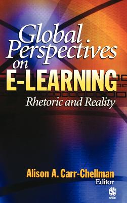 Global Perspectives on E-Learning: Rhetoric and Reality - Carr-Chellman, Alison A (Editor)