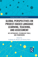 Global Perspectives on Project-Based Language Learning, Teaching, and Assessment: Key Approaches, Technology Tools, and Frameworks