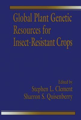 Global Plant Genetic Resources for Insect-Resistant Crops - Clement, Stephen L, and Quisenberry, Sharron S
