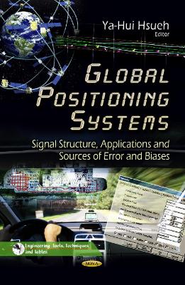 Global Positioning Systems: Signal Structure, Applications & Sources of Error & Biases - Hsueh, Ya-Hui (Editor)