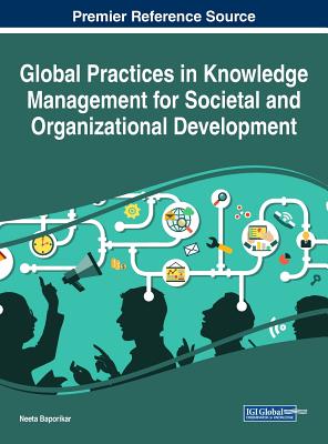 Global Practices in Knowledge Management for Societal and Organizational Development - Baporikar, Neeta (Editor)