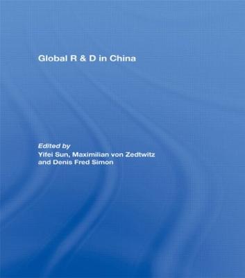 Global R&d in China - Sun, Yifei (Editor), and Zedtwitz, Max Von (Editor), and Simon, Denis Fred (Editor)