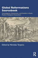 Global Reformations Sourcebook: Convergence, Conversion, and Conflict in Early Modern Religious Encounters