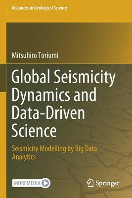 Global Seismicity Dynamics and Data-Driven Science: Seismicity Modelling by Big Data Analytics - Toriumi, Mitsuhiro