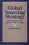 Global Sourcing Strategy: R&d, Manufacturing, and Marketing Interfaces