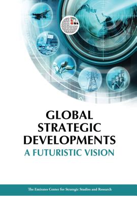 Global Strategic Developments: A Futuristic Vision - ECSSR