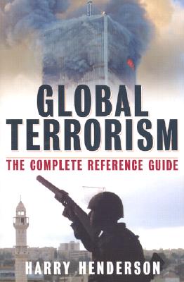 Global Terrorism: The Complete Reference Guide - Henderson, Harry