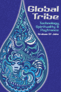 Global Tribe: Technology, Spirituality and Psytrance