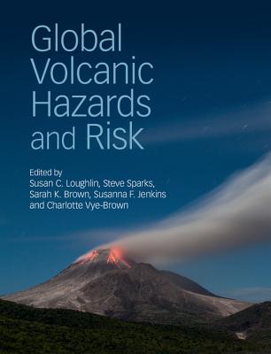 Global Volcanic Hazards and Risk - Loughlin, Susan C. (Editor), and Sparks, Steve (Editor), and Brown, Sarah K. (Editor)