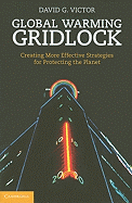 Global Warming Gridlock: Creating More Effective Strategies for Protecting the Planet