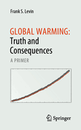 Global Warming: Truth and Consequences: A primer