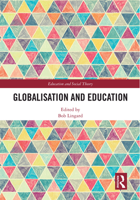 Globalisation and Education - Lingard, Bob (Editor)