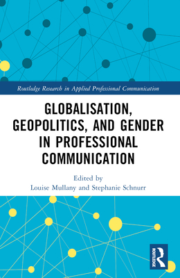 Globalisation, Geopolitics, and Gender in Professional Communication - Mullany, Louise (Editor), and Schnurr, Stephanie (Editor)