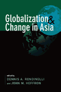 Globalization and Change in Asia. Edited by Dennis A. Rondinelli, John M. Heffron - Rondinelli, Dennis A