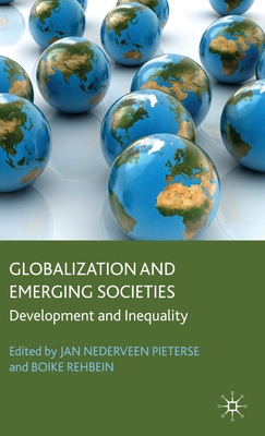 Globalization and Emerging Societies: Development and Inequality - Pieterse, Jan Nederveen (Editor), and Rehbein, Boike (Editor)