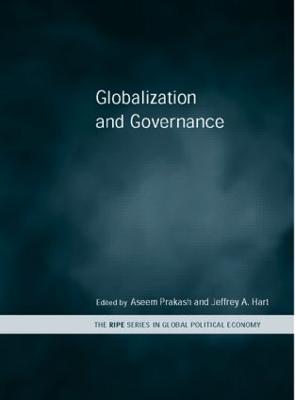 Globalization and Governance - Hart, Jeffrey A (Editor), and Prakash, Aseem (Editor)