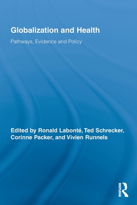 Globalization and Health: Pathways, Evidence and Policy - Labont�, Ronald (Editor), and Schrecker, Ted (Editor), and Packer, Corinne (Editor)