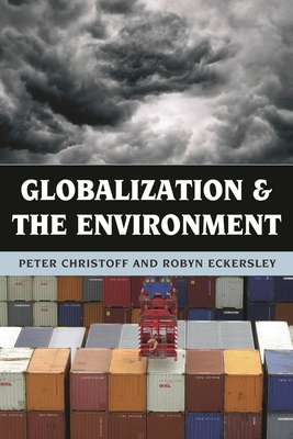 Globalization and the Environment - Christoff, Peter, and Eckersley, Robyn, Professor