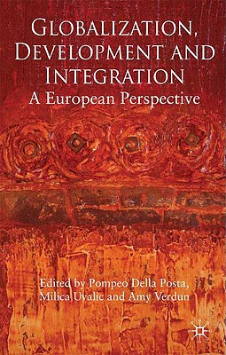 Globalization, Development and Integration: A European Perspective - Posta, Pompeo Della (Editor), and Uvalic, M (Editor), and Verdun, A (Editor)
