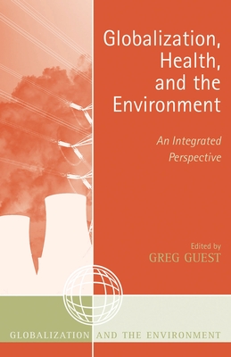Globalization, Health, and the Environment: An Integrated Perspective - Akers, Mary Anne Alabanza (Contributions by), and Akers, Timothy (Contributions by), and Armelagos, George J (Contributions by)