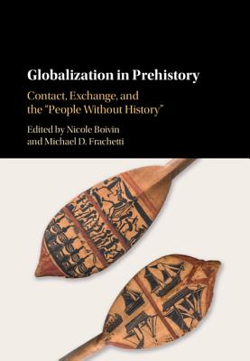 Globalization in Prehistory - Boivin, Nicole (Editor), and Frachetti, Michael D (Editor)
