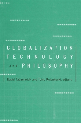 Globalization, Technology, and Philosophy - Tabachnick, David (Editor), and Koivukoski, Toivo (Editor)