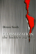 Globalization: The Hidden Agenda