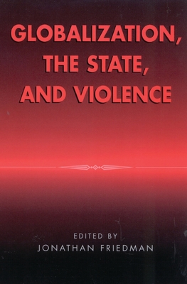 Globalization, the State, and Violence - Turner, Terence (Contributions by), and Sassen, Saskia (Contributions by), and Ghezzi, Simone (Contributions by)