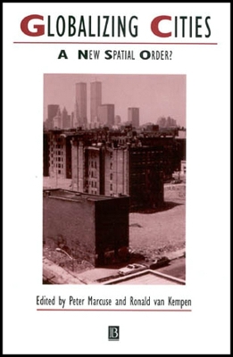 Globalizing Cities: A New Spatial Order? - Marcuse, Peter (Editor), and Van Kempen, Ronald (Editor)