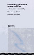 Globalizing Justice for Mass Atrocities: A Revolution in Accountability