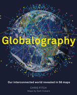 Globalography: Our Interconnected World revealed in 50 Maps