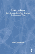 Gloom to Boom: How Leaders Transform Risk into Resilience and Value
