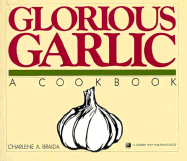 Glorious Garlic: A Cookbook