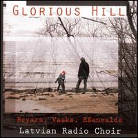 Glorious Hill - Aigars Reinis (organ); Elina Libauere (soprano); G�nders Dzilums (baritone); Ieva Ezeriete (soprano);...