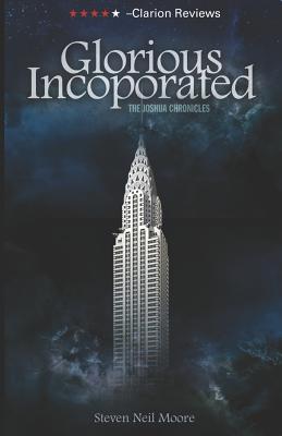 Glorious Incorporated: The Joshua Chronicles - Moore, Steven Neil