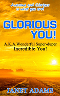 Glorious You: Awesome and Glorious Is What You Are!
