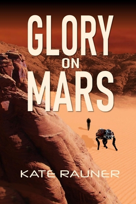 Glory on Mars: Colonization Book 1 - Rauner, Kate