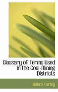 Glossary of Terms Used in the Coal-Mining Districts