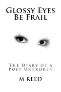 Glossy Eyes Be Frail: The Diary of a Poet Unbroken