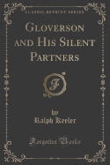 Gloverson and His Silent Partners (Classic Reprint)