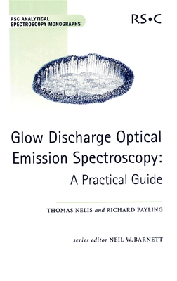 Glow Discharge Optical Emission Spectroscopy: A Practical Guide - Barnett, Neil W (Editor), and Payling, Richard, and Browner, Rick F