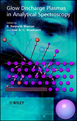 Glow Discharge Plasmas in Analytical Spectroscopy - Marcus, R Kenneth (Editor), and Broekaert, Jos� a C (Editor)